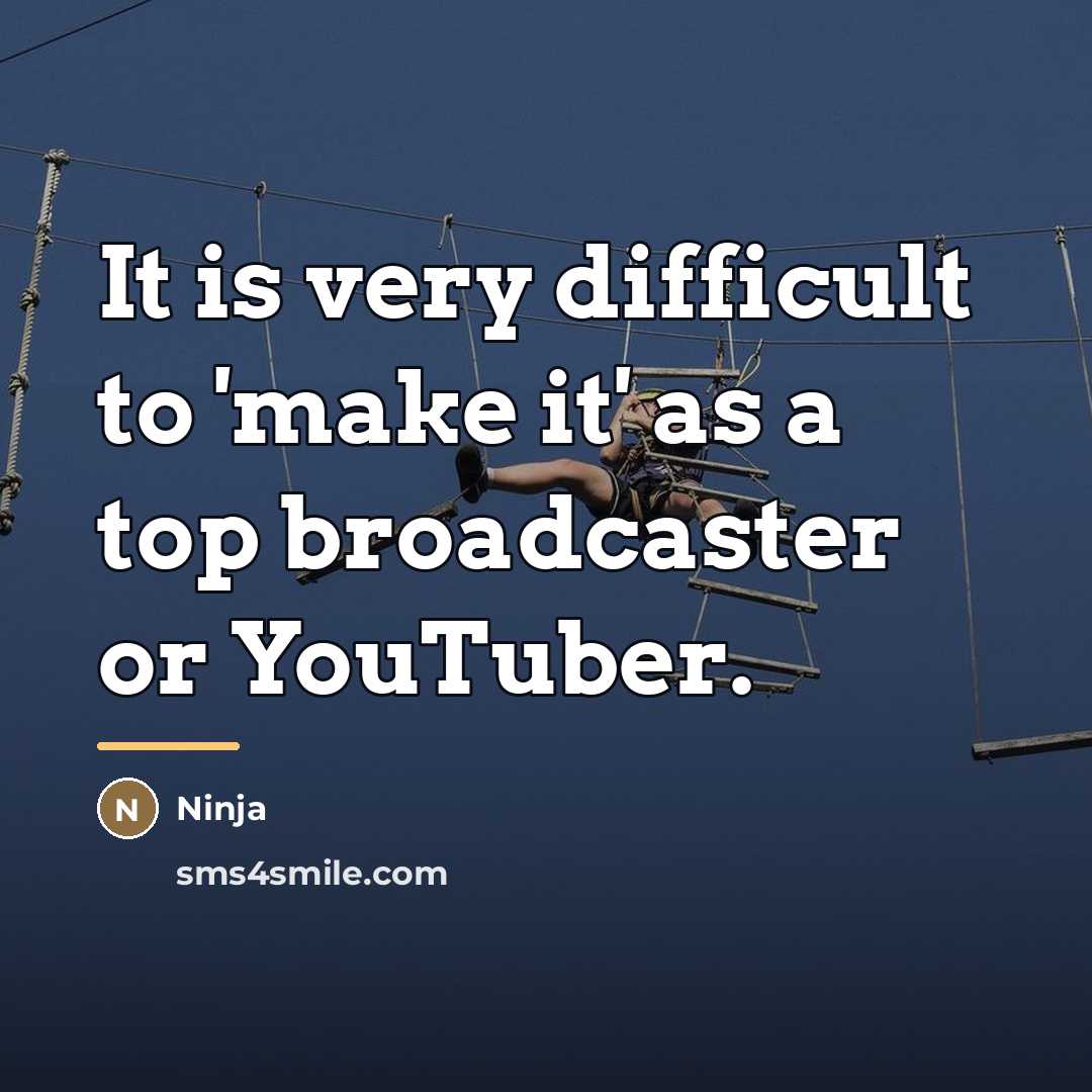 “It is very difficult to 'make it' as a top…” quote by Ninja