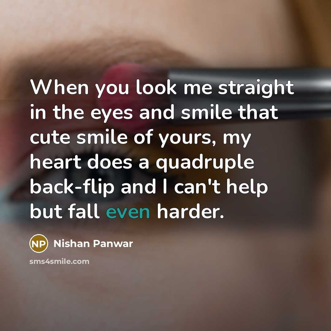 “When you look me straight in the eyes and smile…” quote by Nishan Panwar