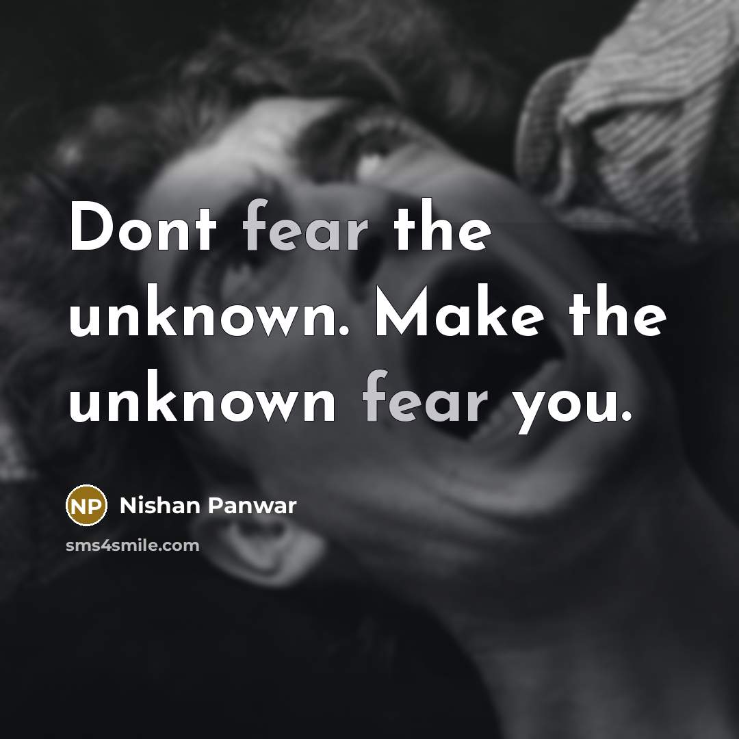 “Dont fear the unknown. Make the unknown fear you.…” quote by Nishan Panwar