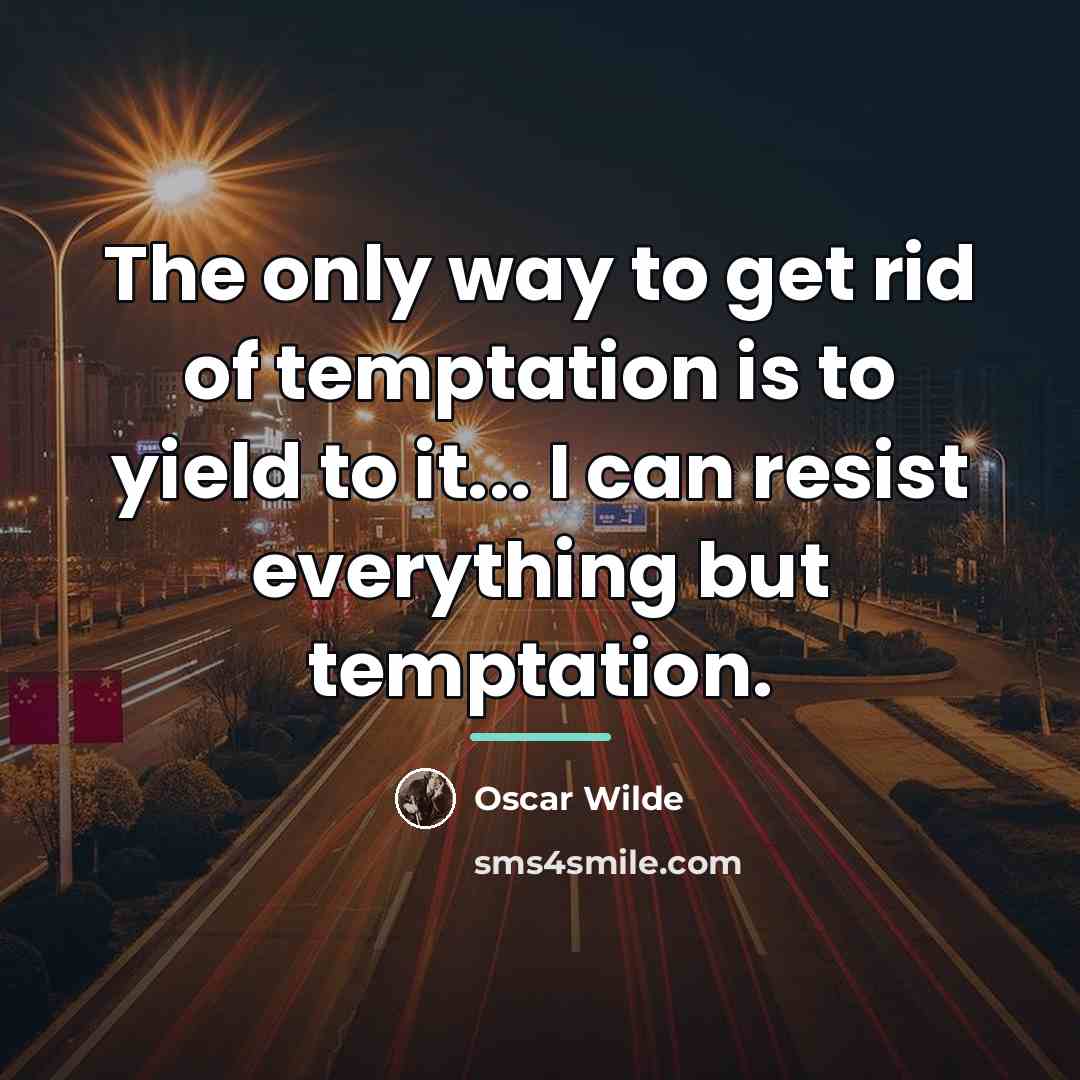 “The only way to get rid of temptation is to…” quote by Oscar Wilde