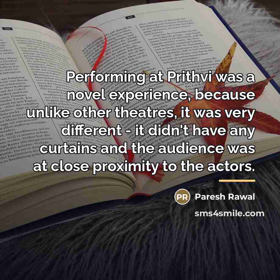 “Performing at Prithvi was a novel experience, because unlike other…” quote by Paresh Rawal