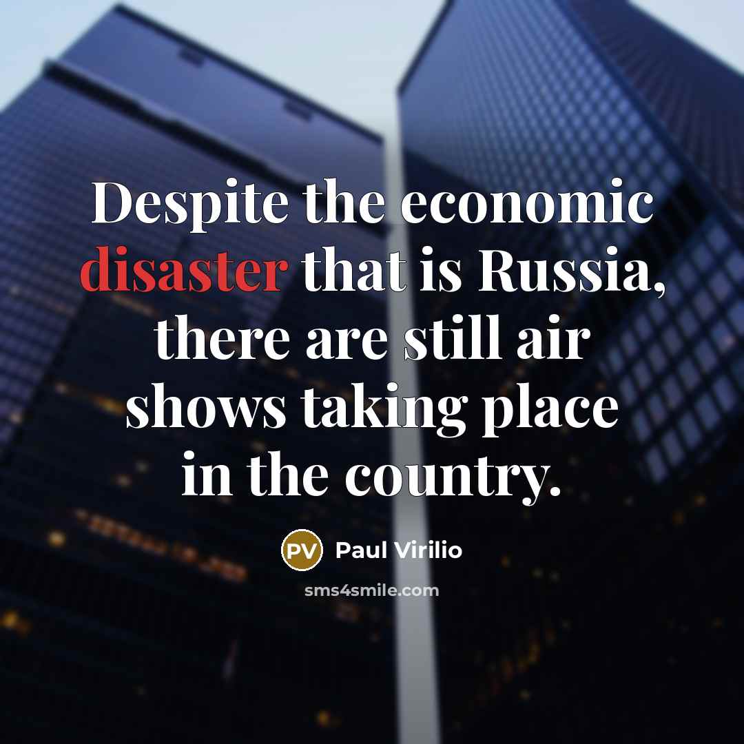 “Despite the economic disaster that is Russia, there are still…” quote by Paul Virilio
