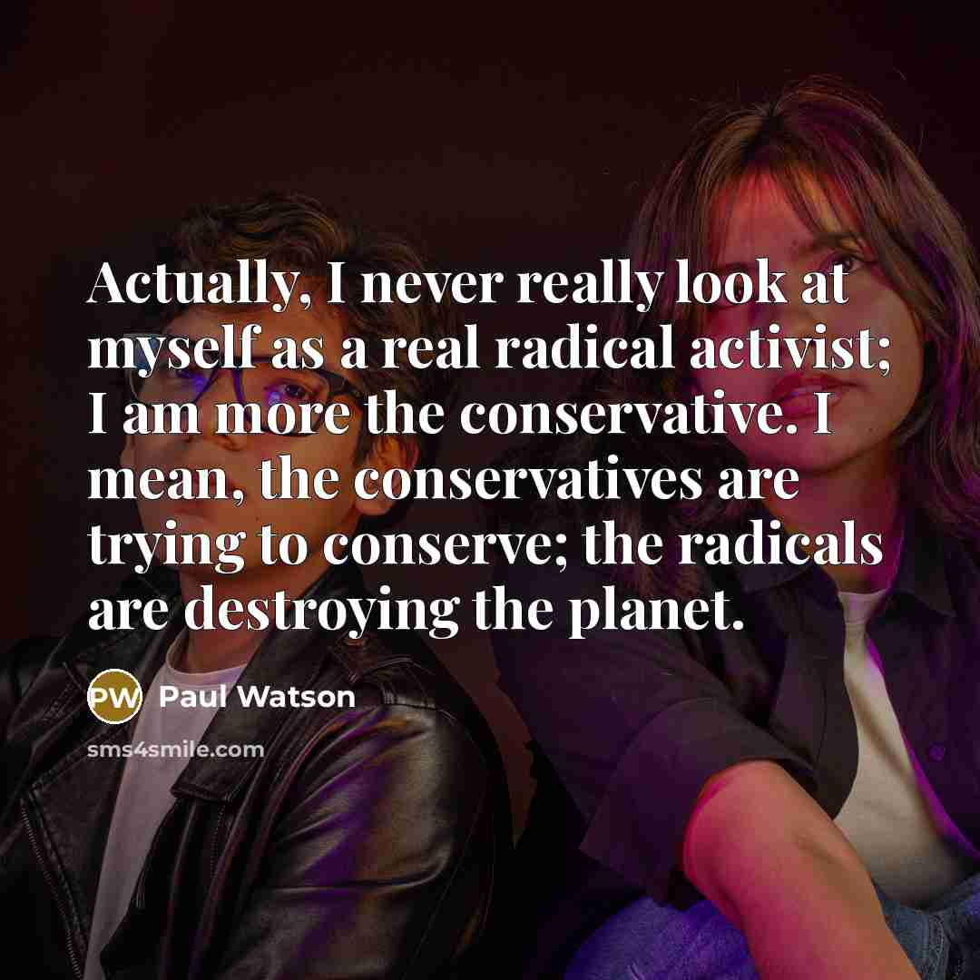 “Actually, I never really look at myself as a real…” quote by Paul Watson