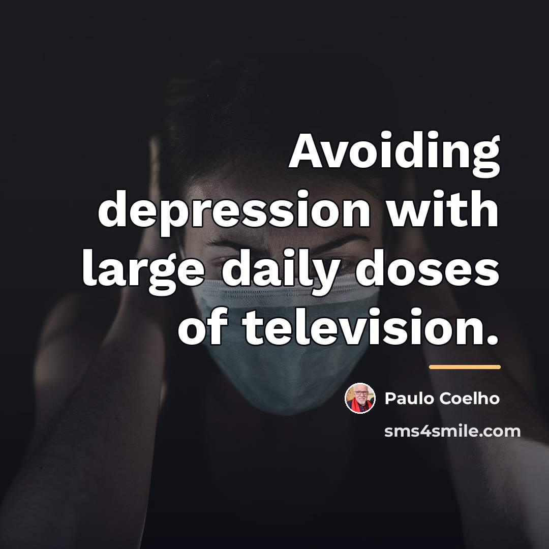 “Avoiding depression with large daily doses of television.…” quote by Paulo Coelho