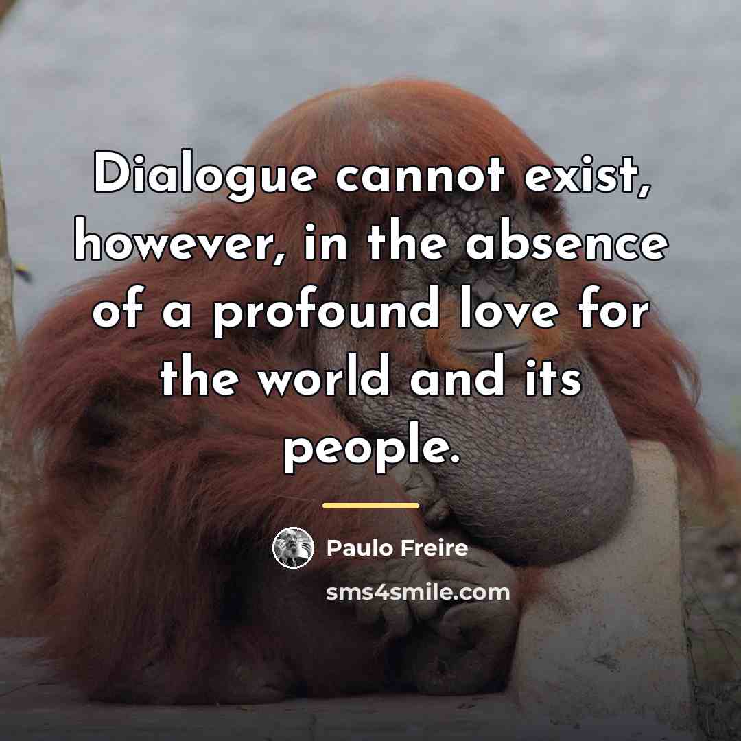 “Dialogue cannot exist, however, in the absence of a profound…” quote by Paulo Freire
