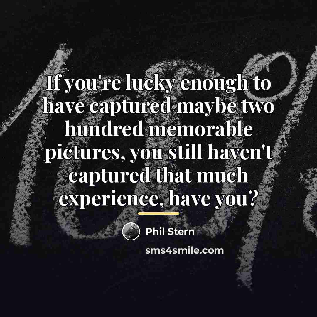“If you're lucky enough to have captured maybe two hundred…” quote by Phil Stern