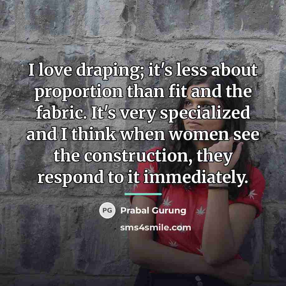 “I love draping; it's less about proportion than fit and…” quote by Prabal Gurung