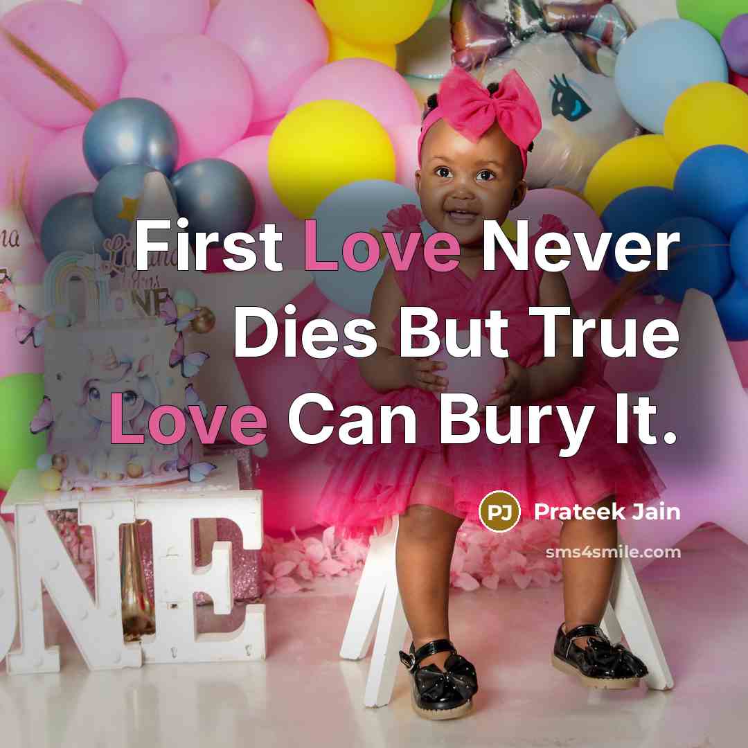 “First Love Never Dies But True Love Can Bury It.…” quote by Prateek Jain