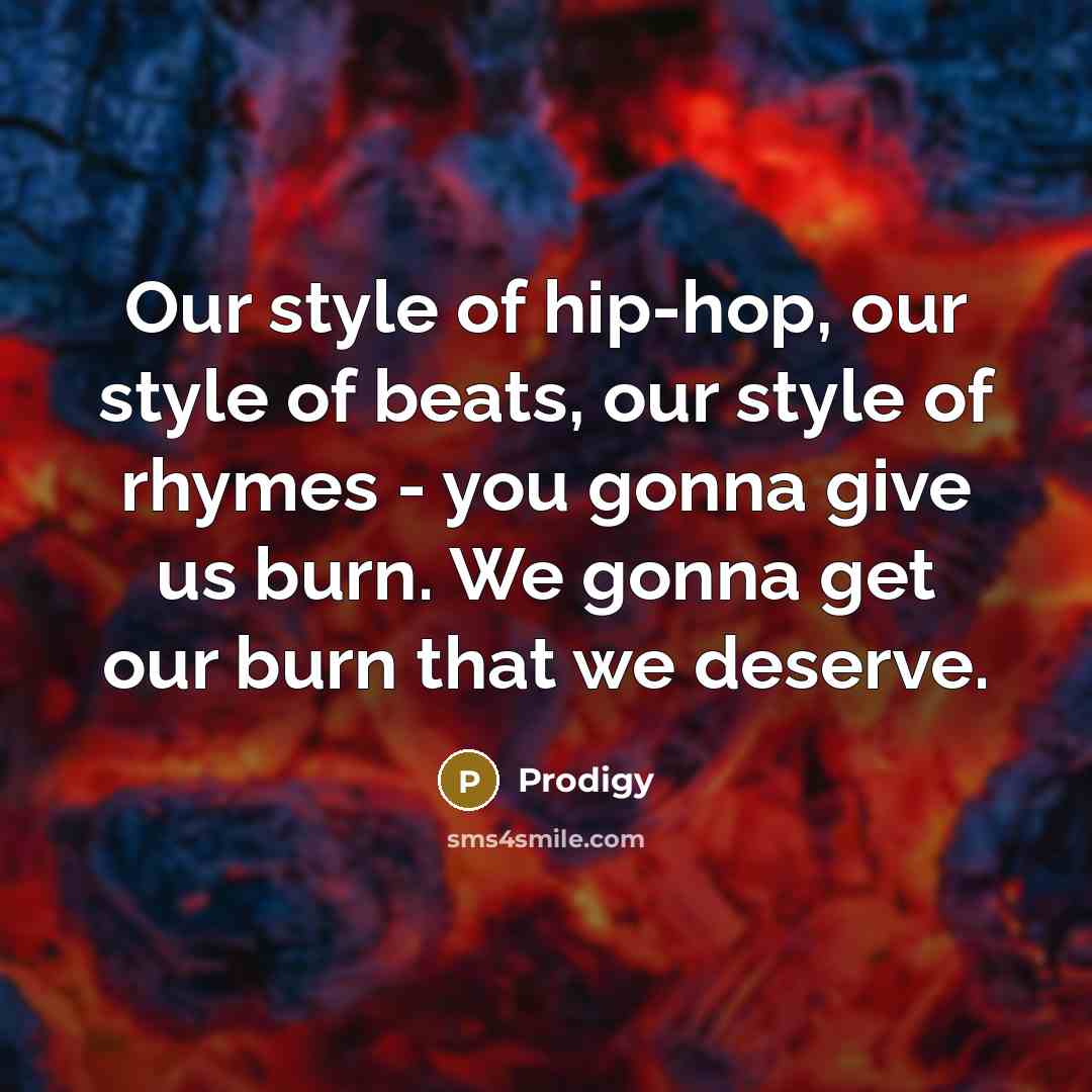 “Our style of hip-hop, our style of beats, our style…” quote by Prodigy