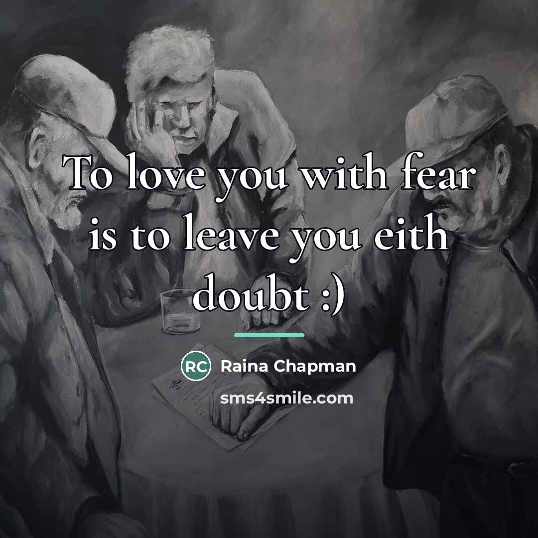 “To love you with fear is to leave you eith…” quote by Raina Chapman