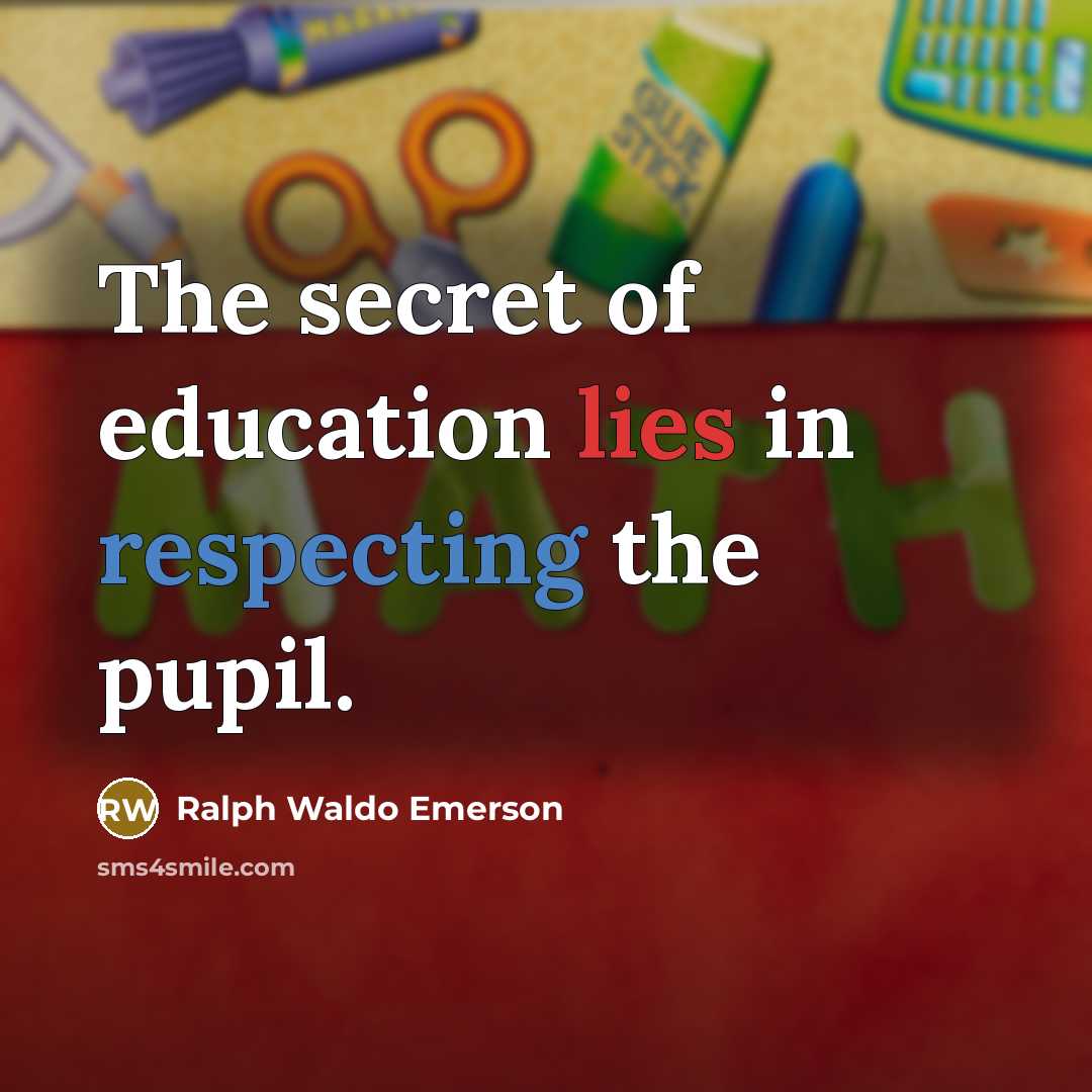 “The secret of education lies in respecting the pupil.…” quote by Ralph Waldo Emerson