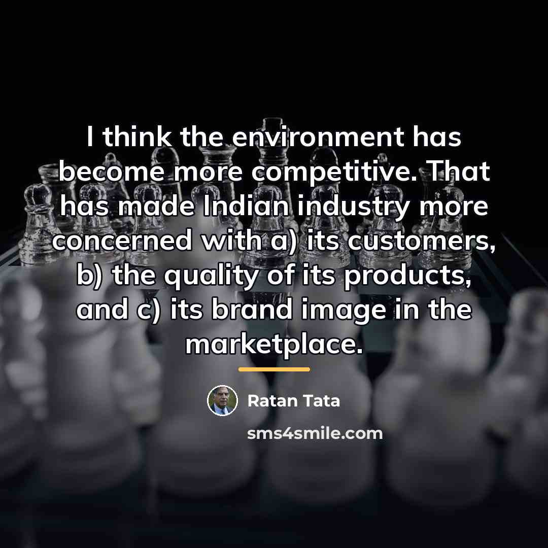 “I think the environment has become more competitive. That has…” quote by Ratan Tata