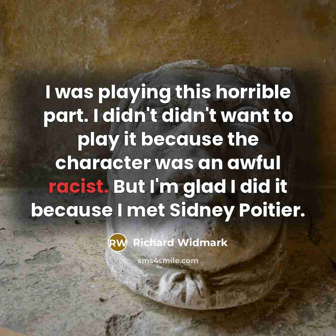 “I was playing this horrible part. I didn't didn't want…” quote by Richard Widmark