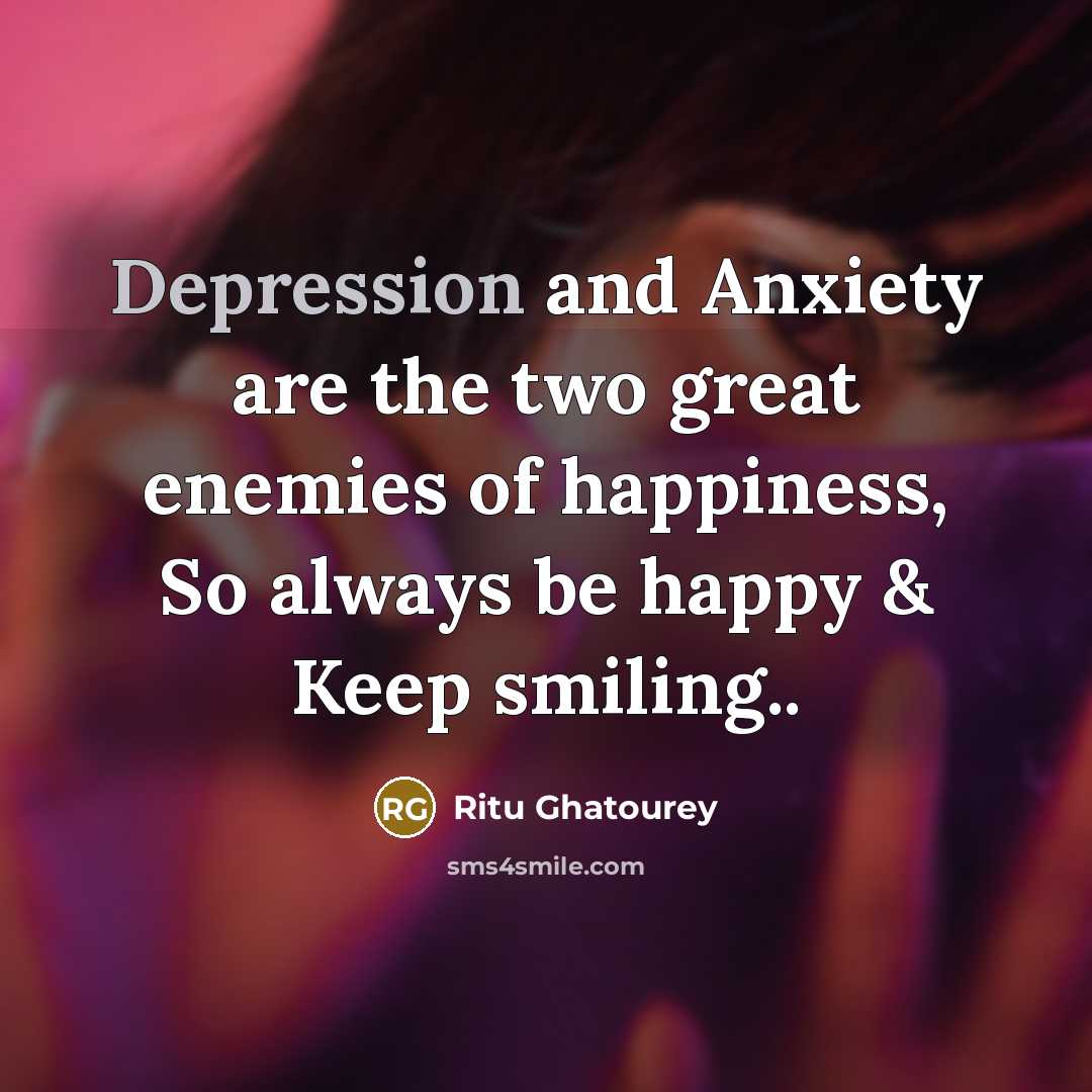 “Depression and Anxiety are the two great enemies of happiness,…” quote by Ritu Ghatourey