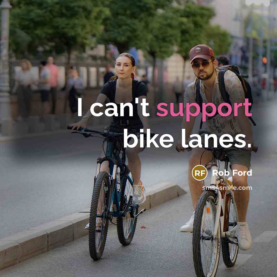 “I can't support bike lanes.…” quote by Rob Ford