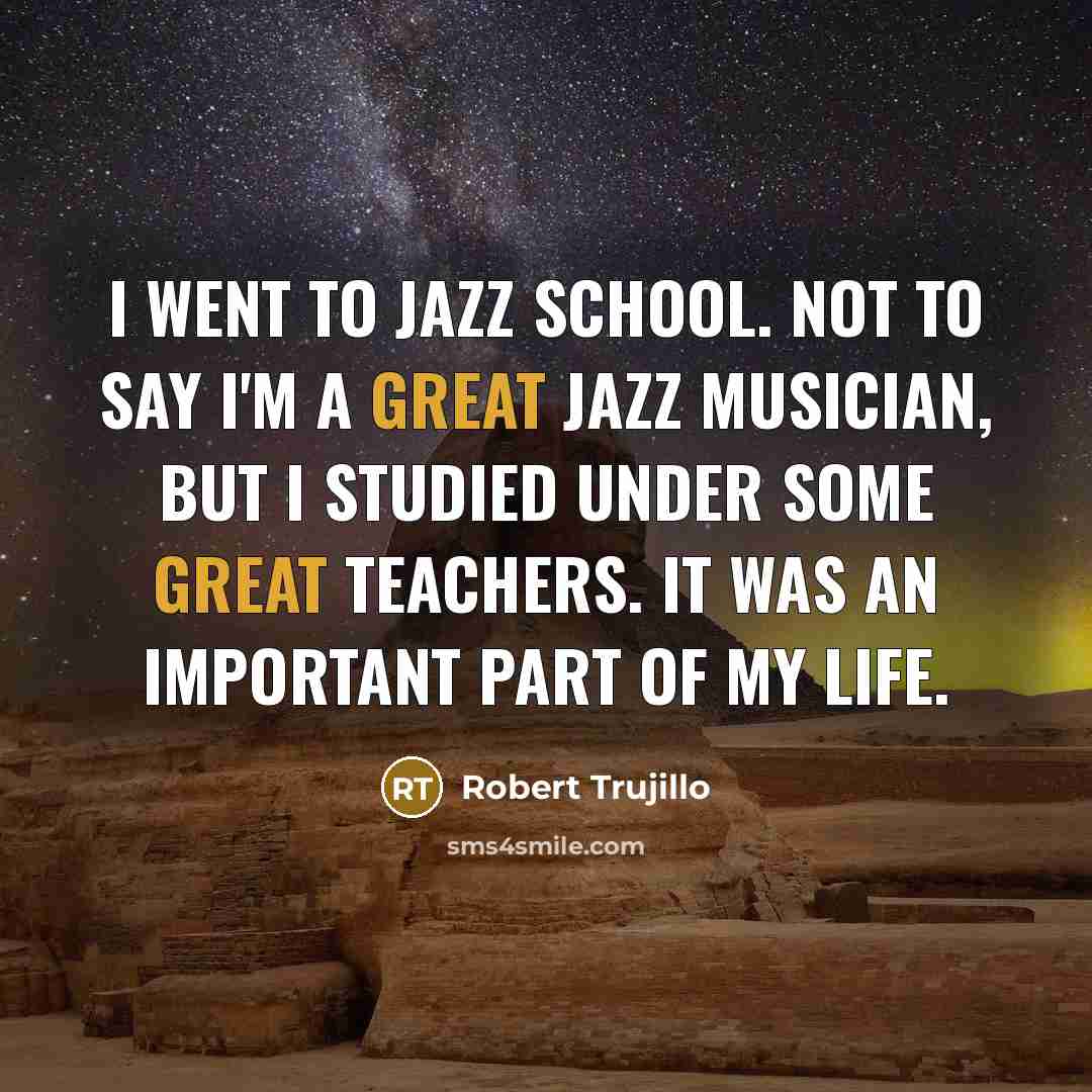 “I went to jazz school. Not to say I'm a…” quote by Robert Trujillo