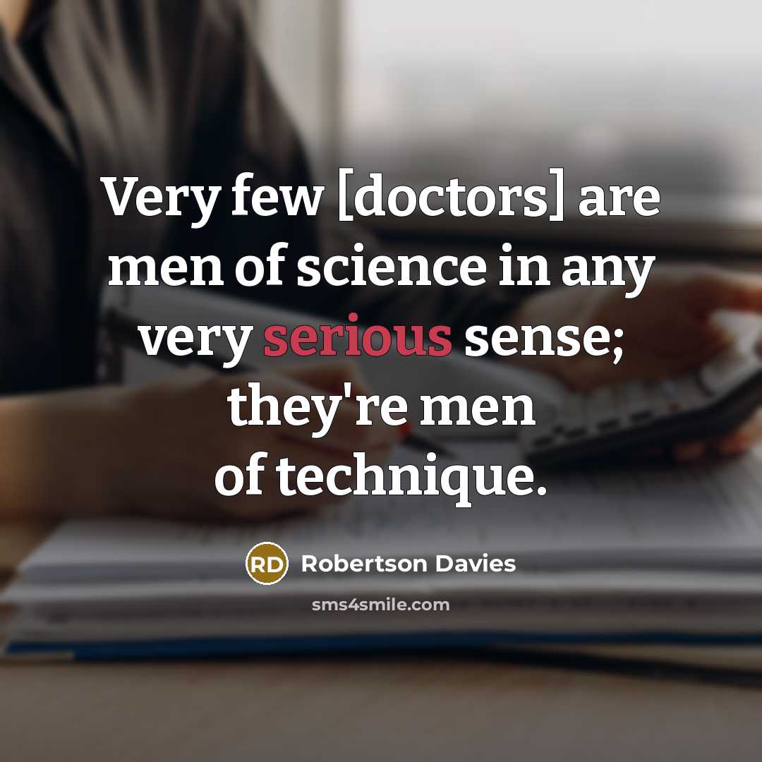 “Very few [doctors] are men of science in any very…” quote by Robertson Davies