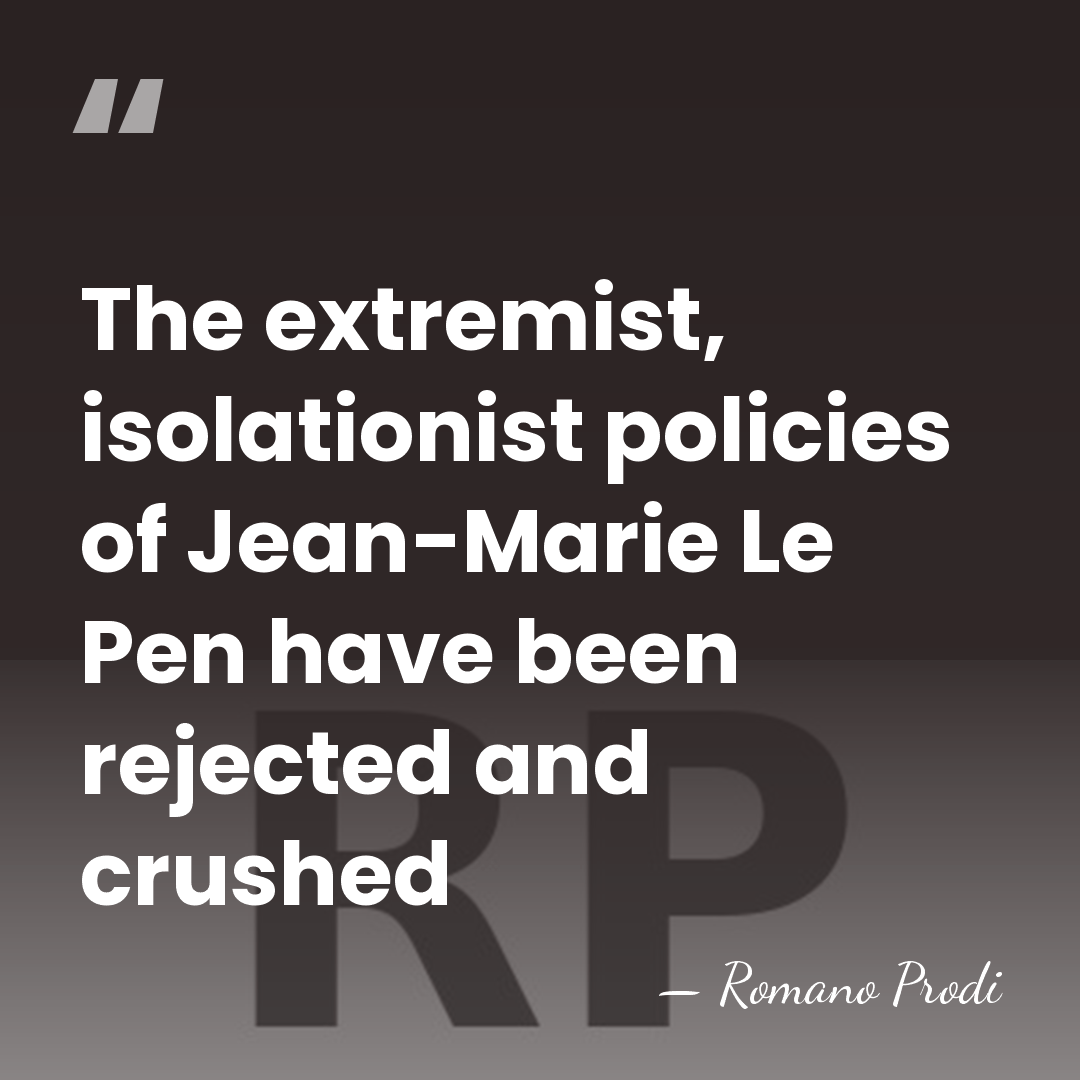 The extremist, isolationist policies of Jean-Marie Le Pen have been rejected and&hellip; - Romano Prodi