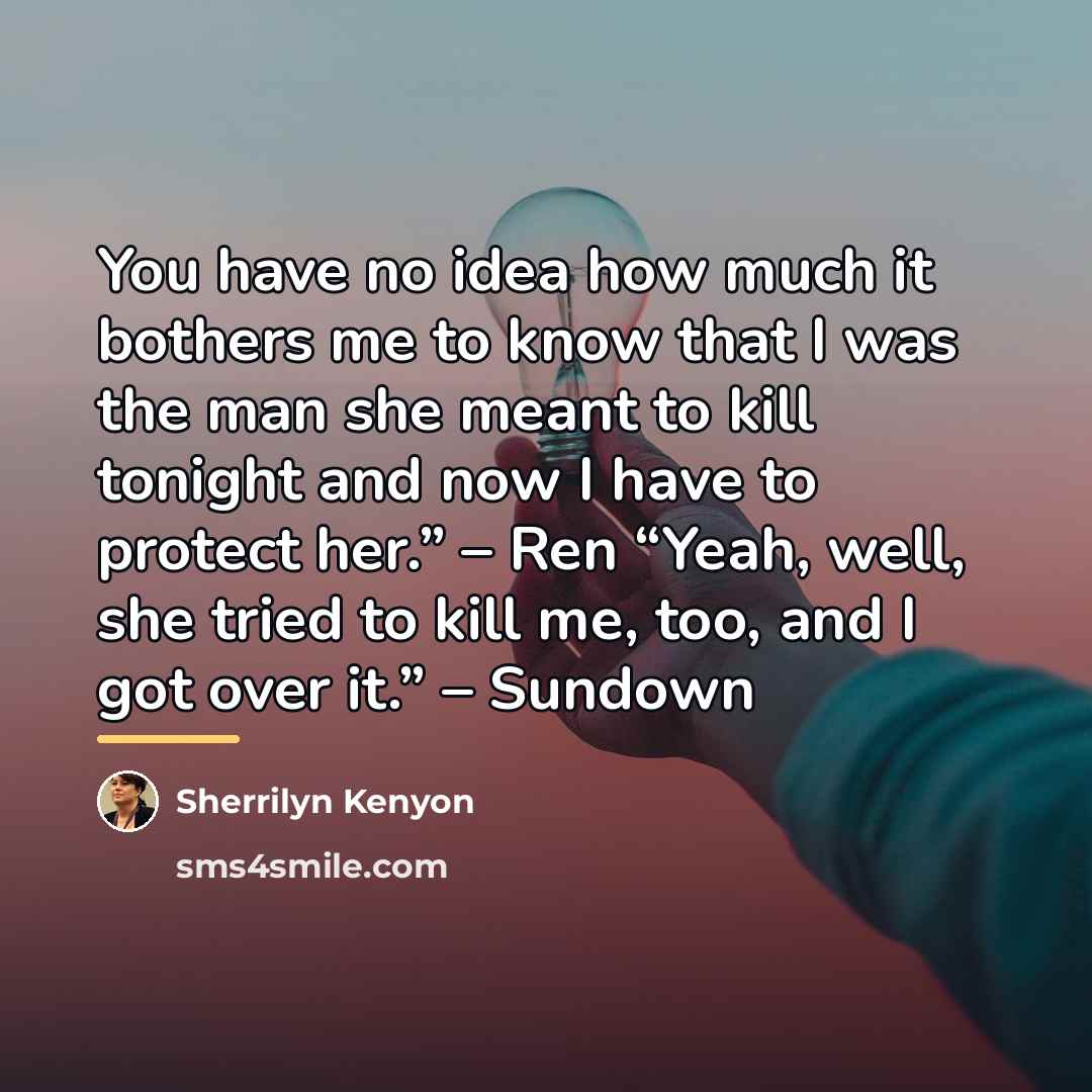 “You have no idea how much it bothers me to…” quote by Sherrilyn Kenyon
