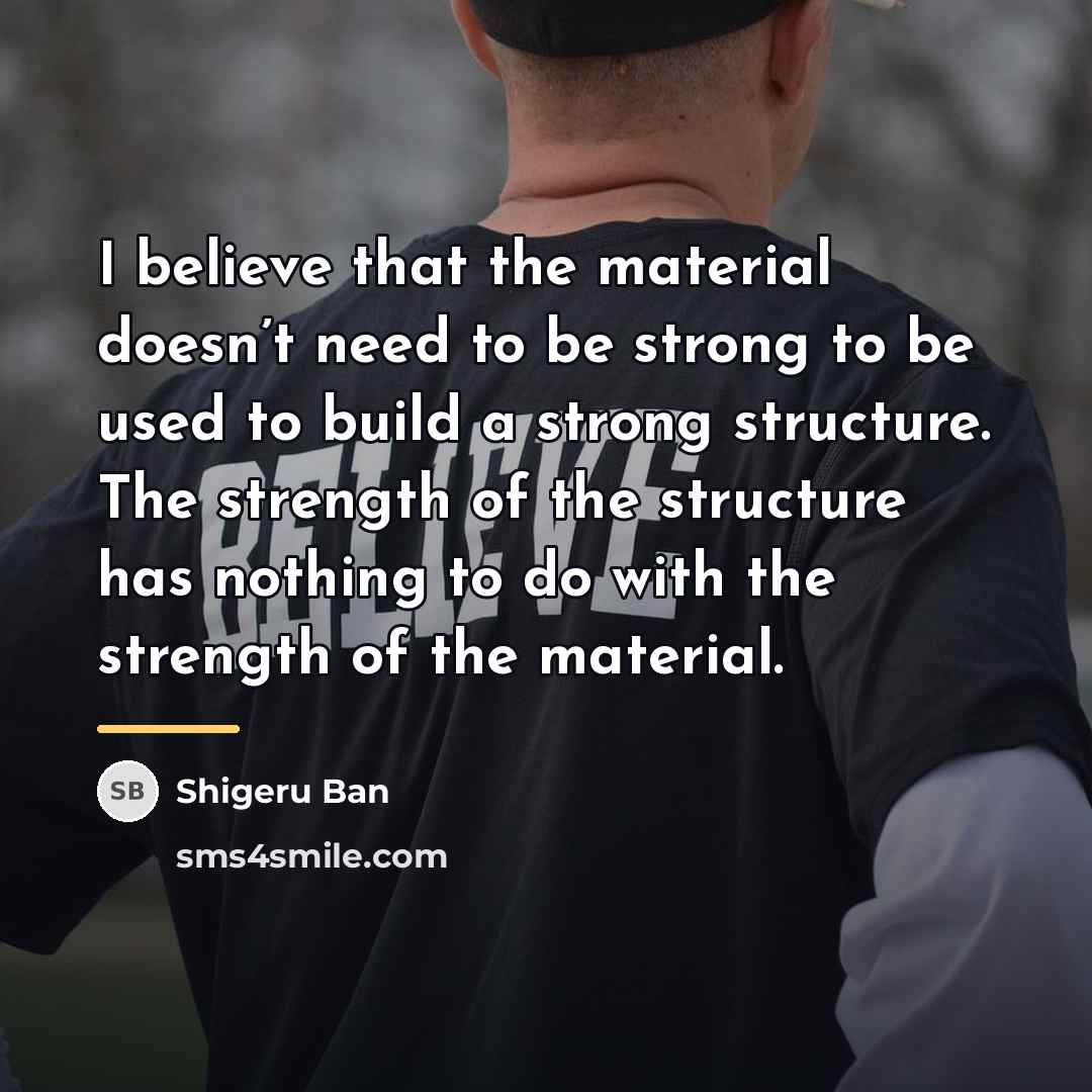 “I believe that the material doesn’t need to be strong…” quote by Shigeru Ban