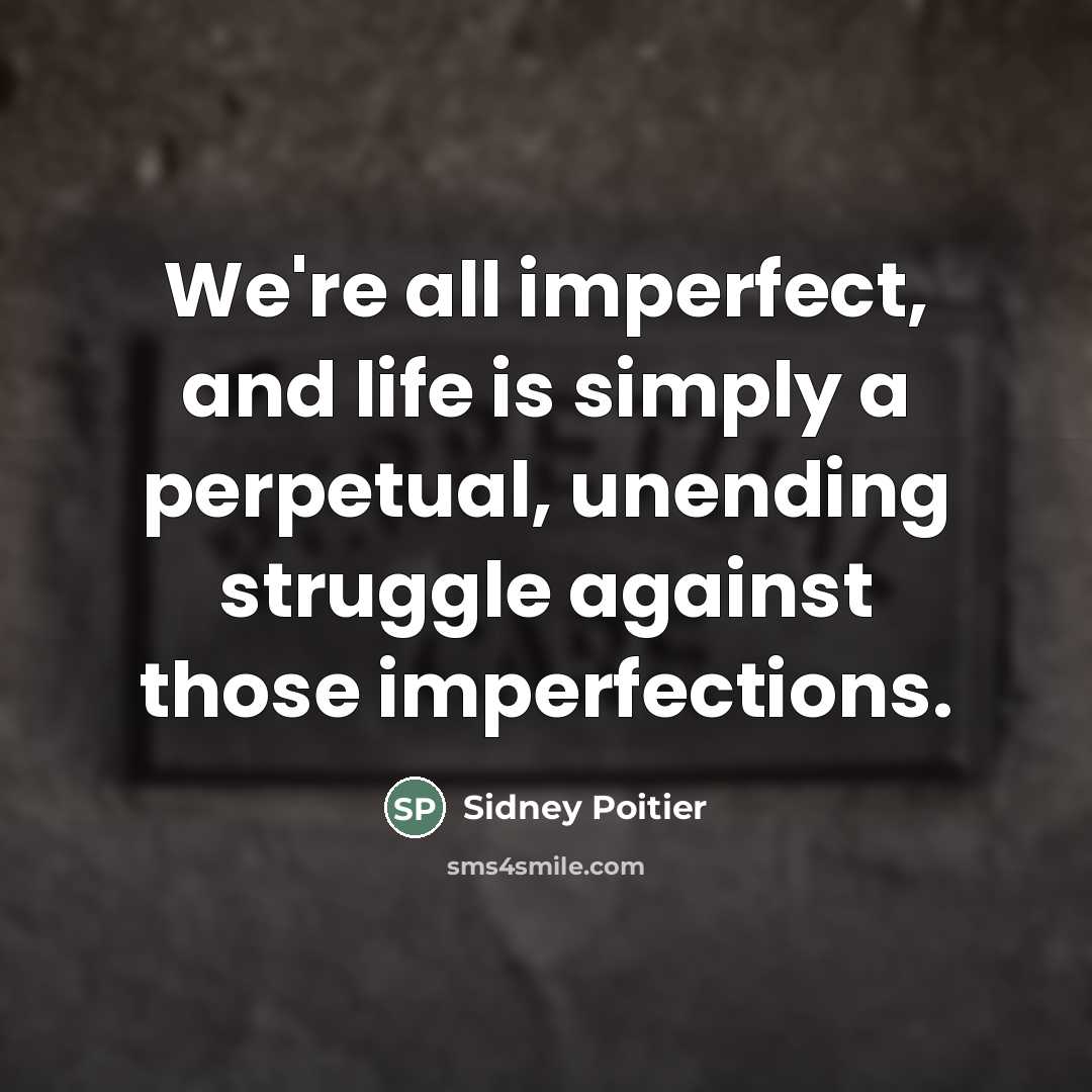 “We're all imperfect, and life is simply a perpetual, unending…” quote by Sidney Poitier
