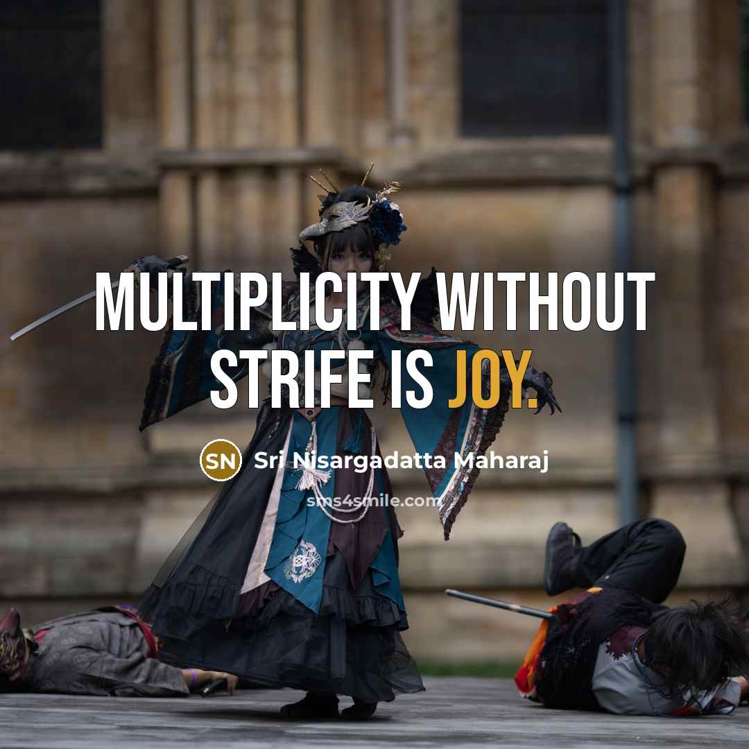 “Multiplicity without strife is joy.…” quote by Sri Nisargadatta Maharaj