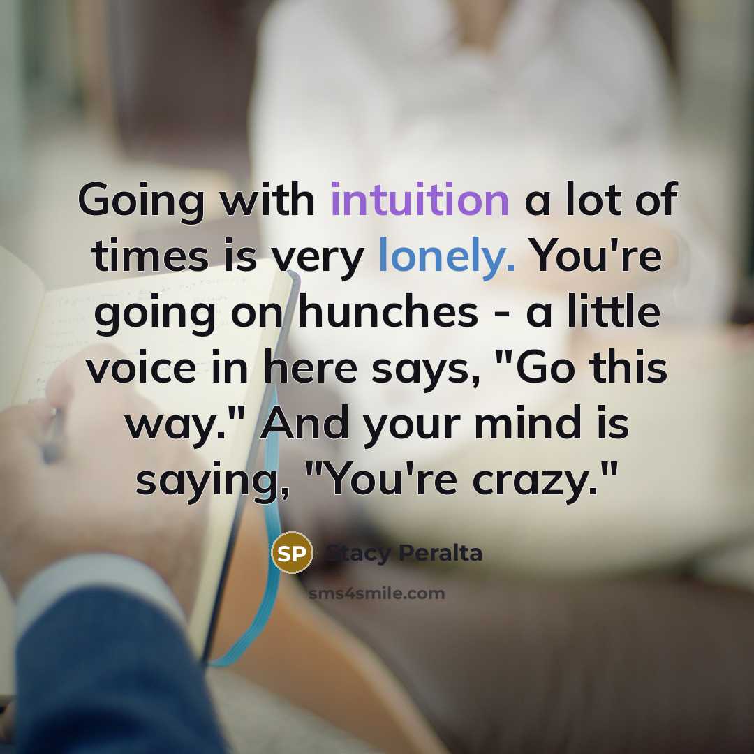 “Going with intuition a lot of times is very lonely.…” quote by Stacy Peralta