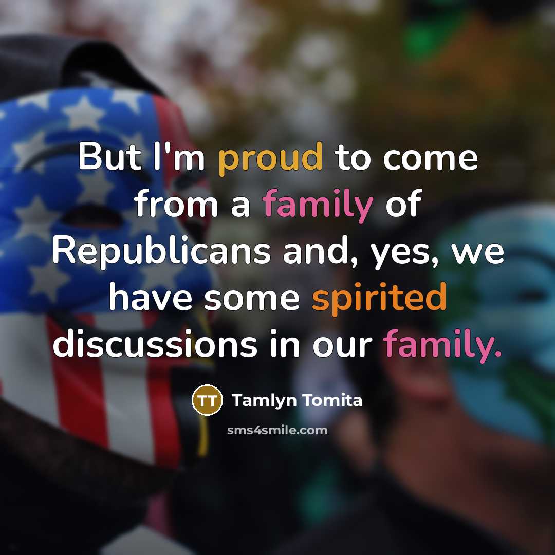 “But I'm proud to come from a family of Republicans…” quote by Tamlyn Tomita