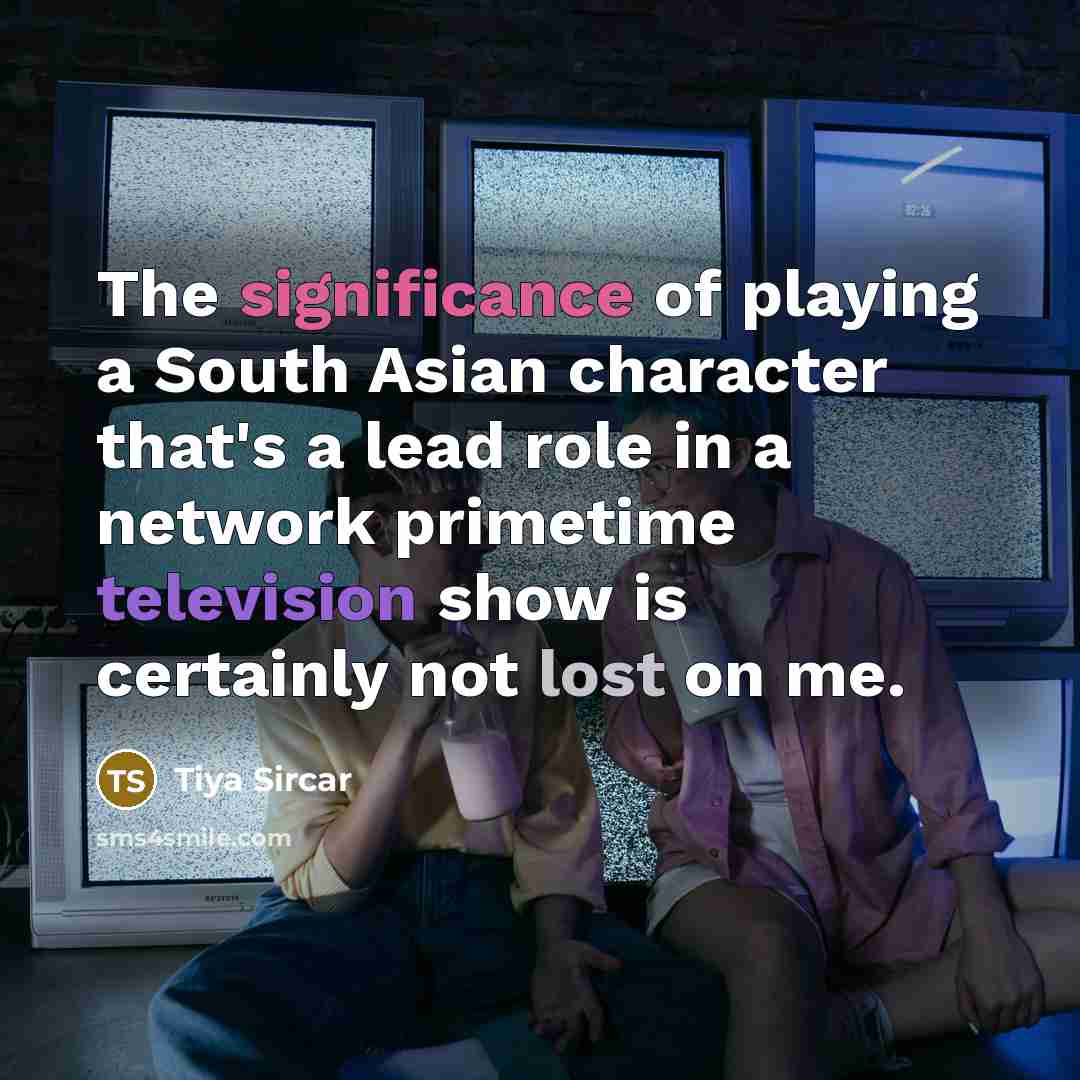 “The significance of playing a South Asian character that's a…” quote by Tiya Sircar