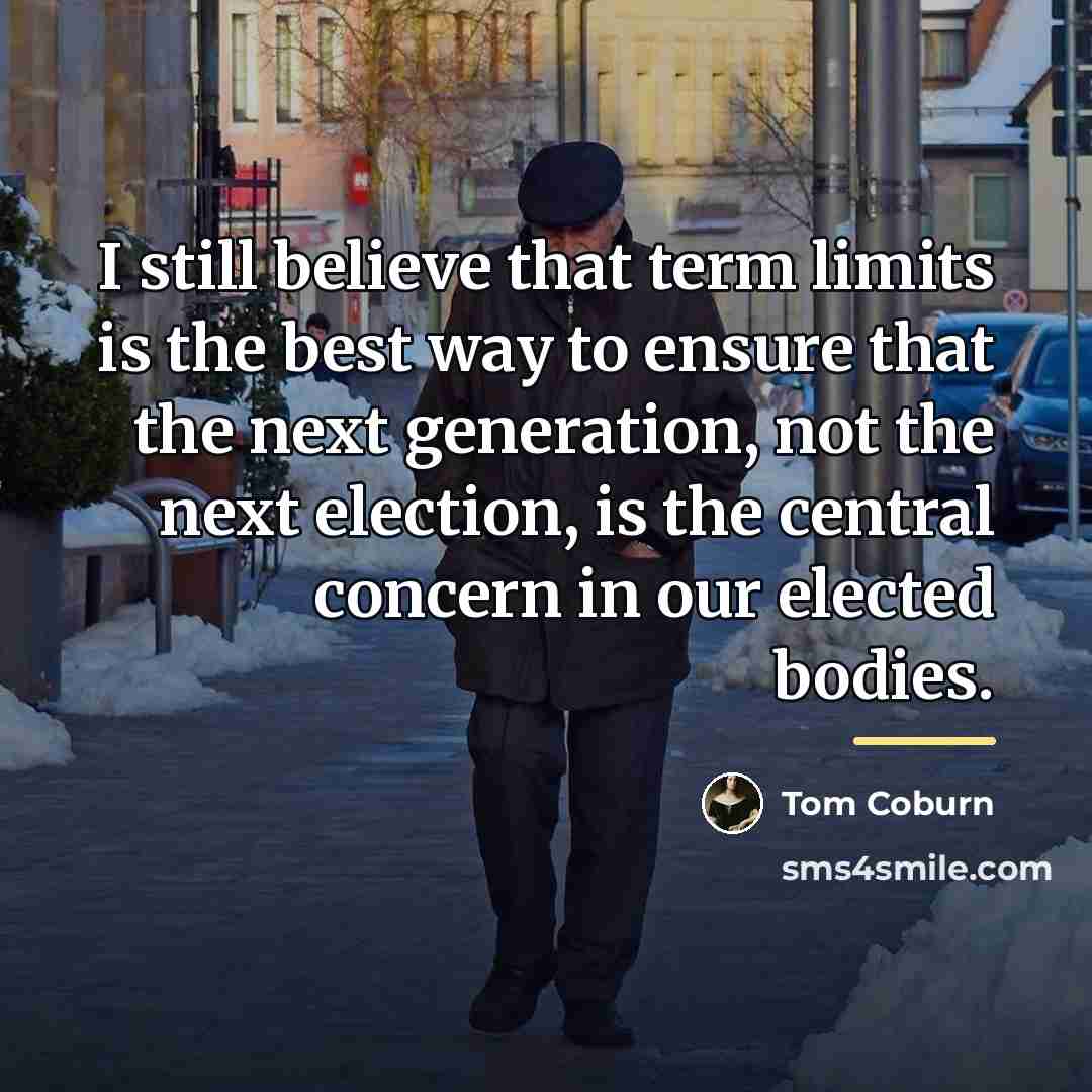 “I still believe that term limits is the best way…” quote by Tom Coburn