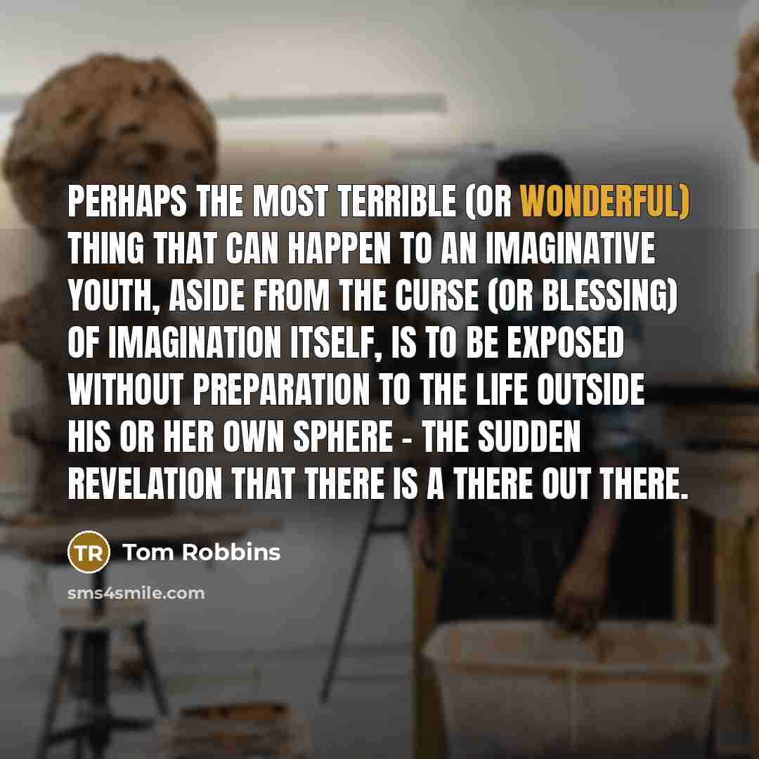 “Perhaps the most terrible (or wonderful) thing that can happen…” quote by Tom Robbins