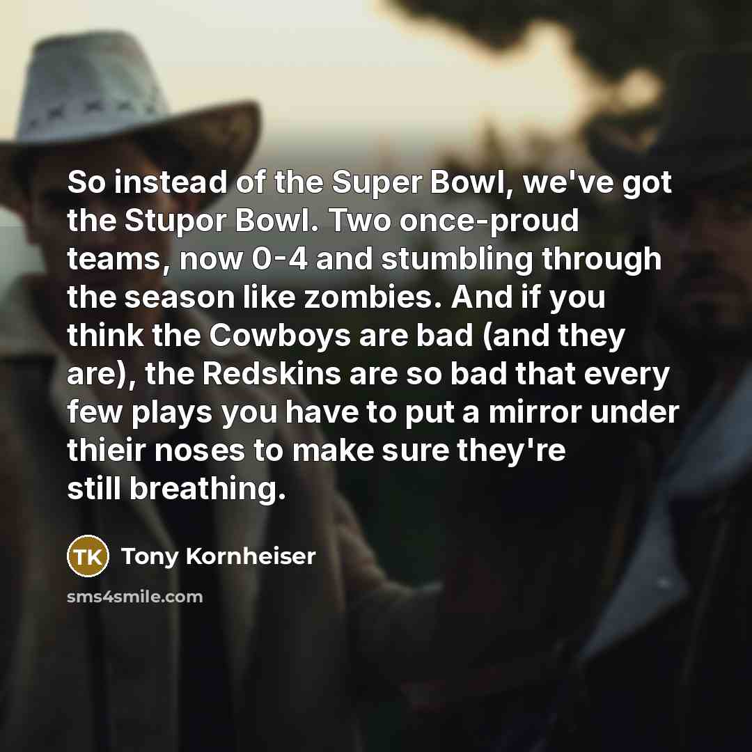 “So instead of the Super Bowl, we've got the Stupor…” quote by Tony Kornheiser