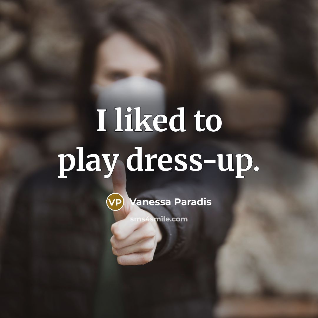 “I liked to play dress-up.…” quote by Vanessa Paradis