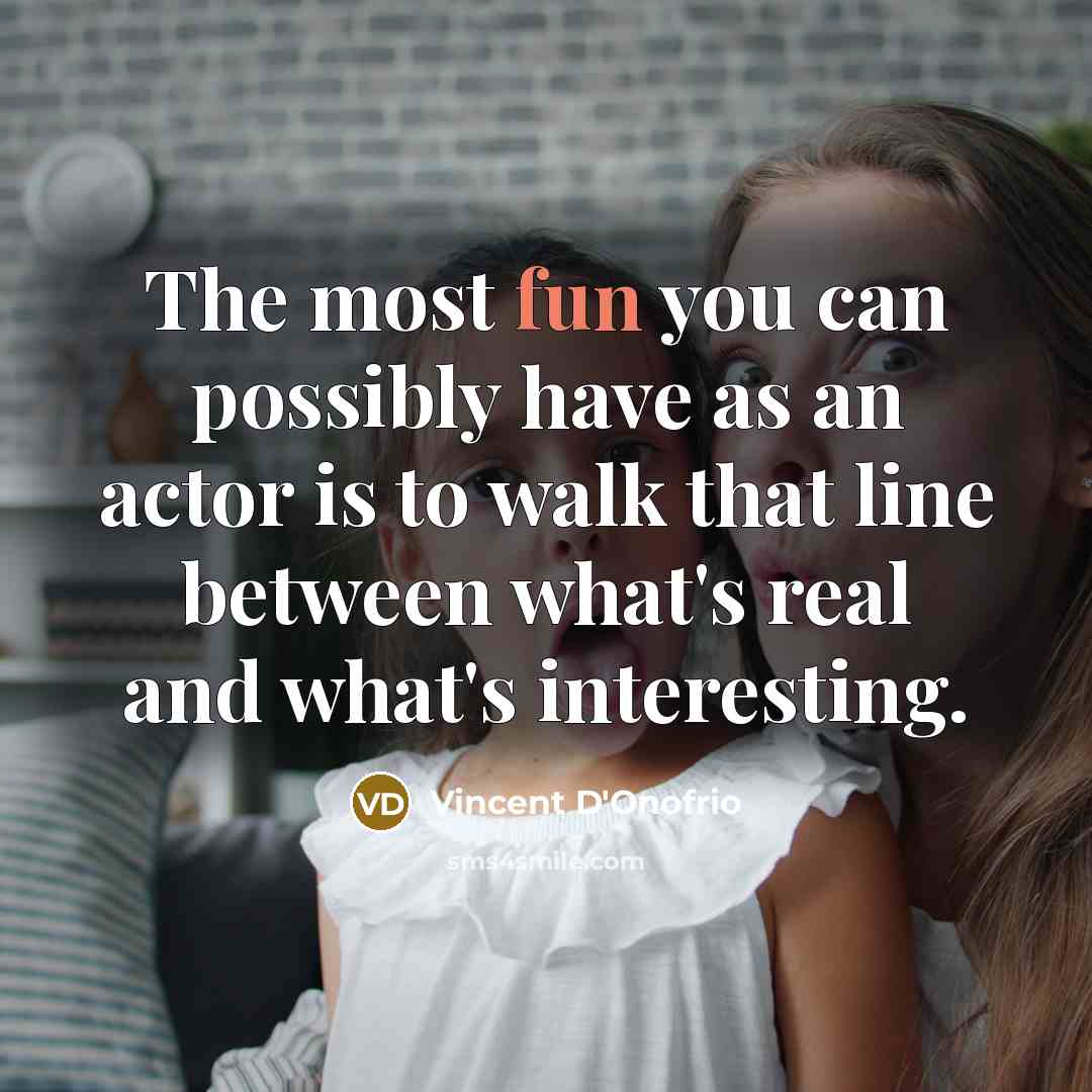 “The most fun you can possibly have as an actor…” quote by Vincent D'Onofrio