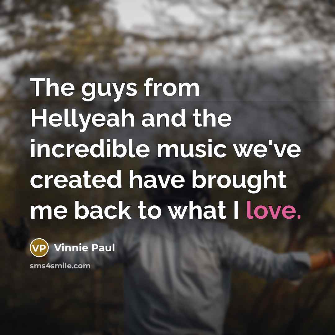 “The guys from Hellyeah and the incredible music we've created…” quote by Vinnie Paul