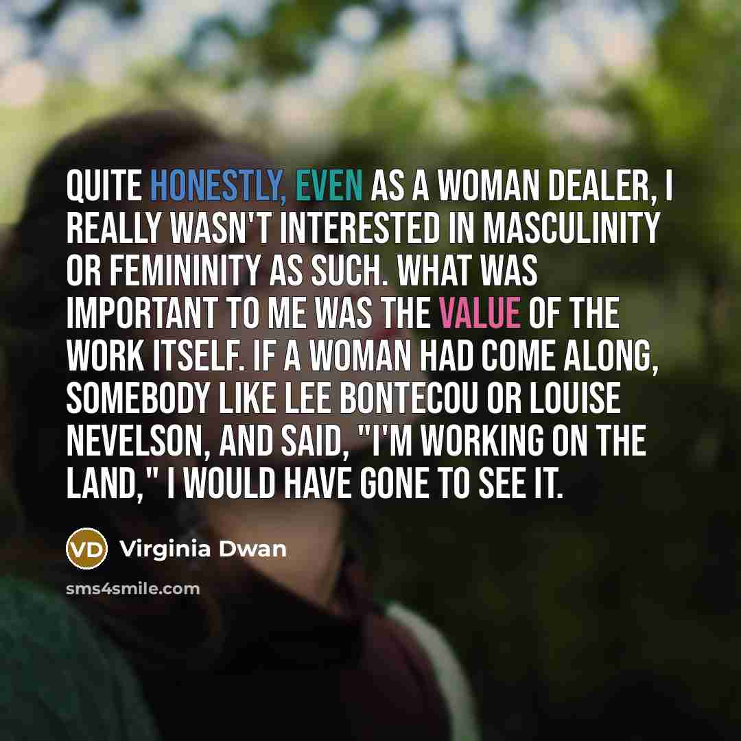 “Quite honestly, even as a woman dealer, I really wasn't…” quote by Virginia Dwan