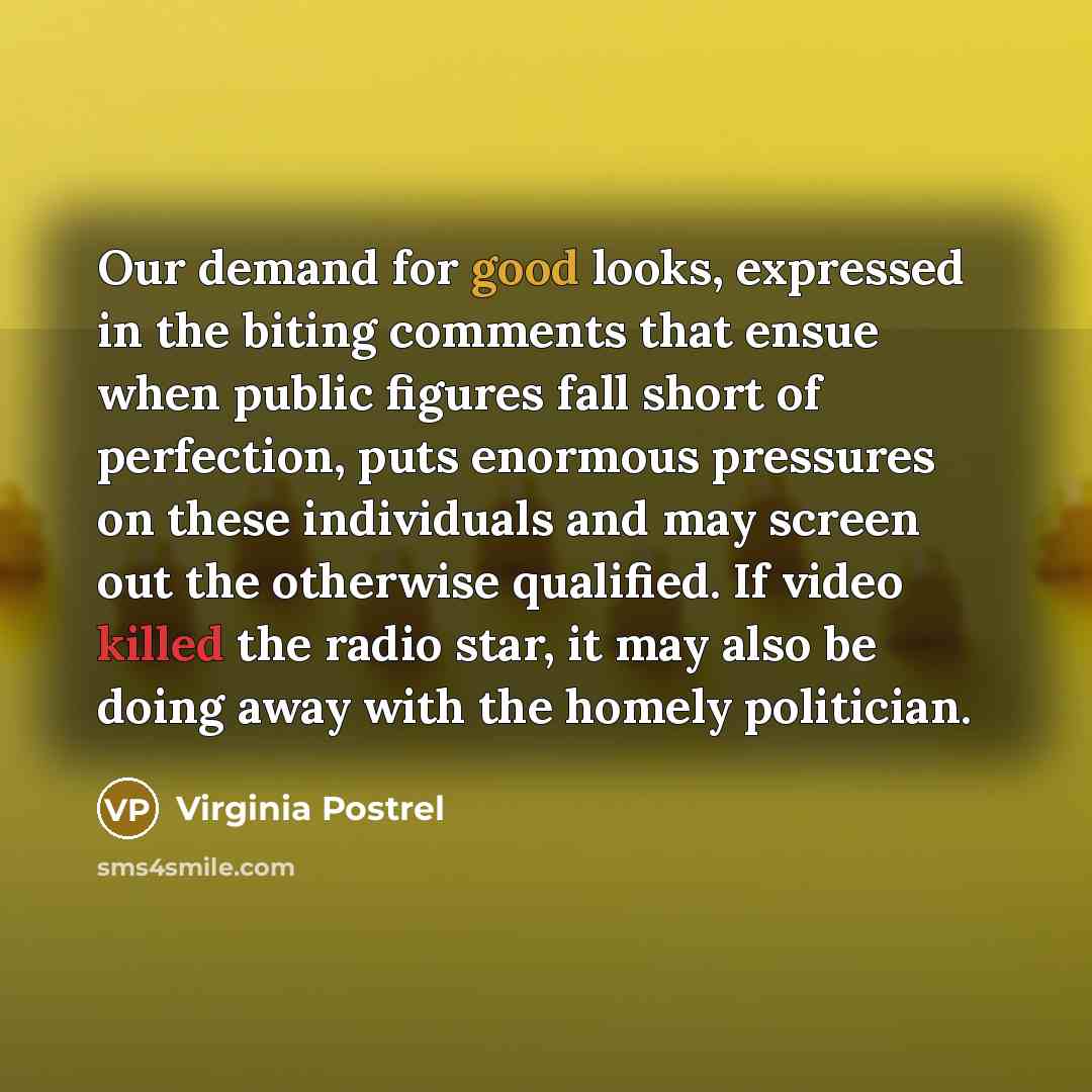 “Our demand for good looks, expressed in the biting comments…” quote by Virginia Postrel