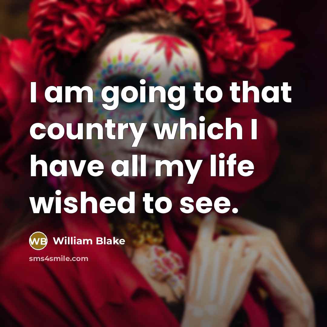 “I am going to that country which I have all…” quote by William Blake