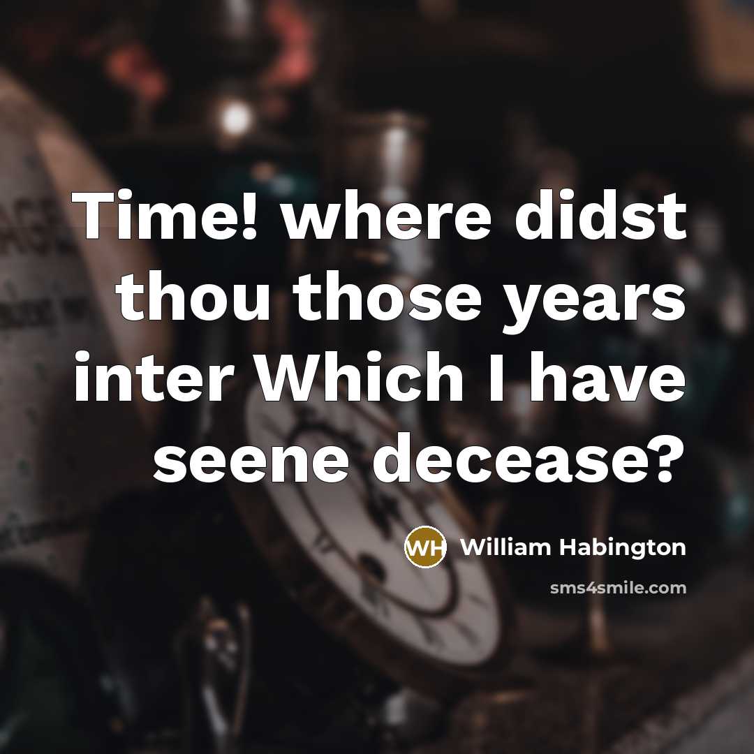 “Time! where didst thou those years inter Which I have…” quote by William Habington