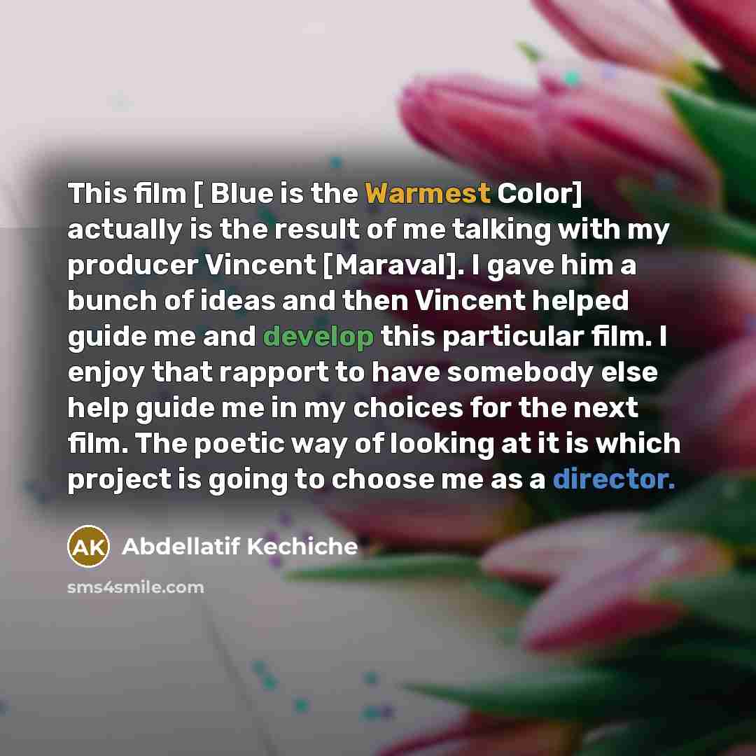 “This film [ Blue is the Warmest Color] actually is…” quote by Abdellatif Kechiche