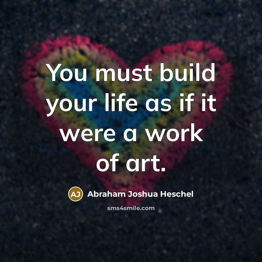 “You must build your life as if it were a…” quote by Abraham Joshua Heschel