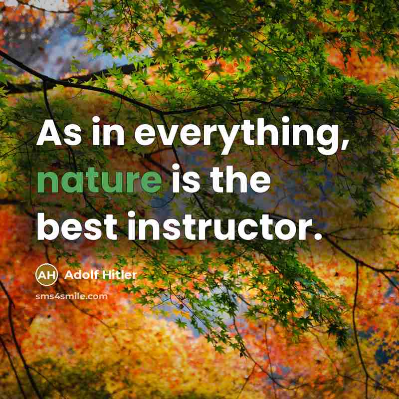 “As in everything, nature is the best instructor.” quote by Adolf Hitler
