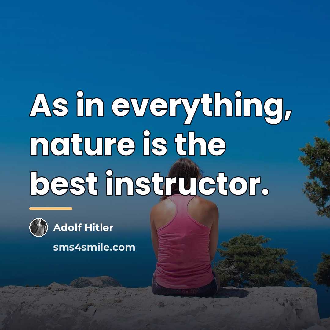 “As in everything, nature is the best instructor.…” quote by Adolf Hitler