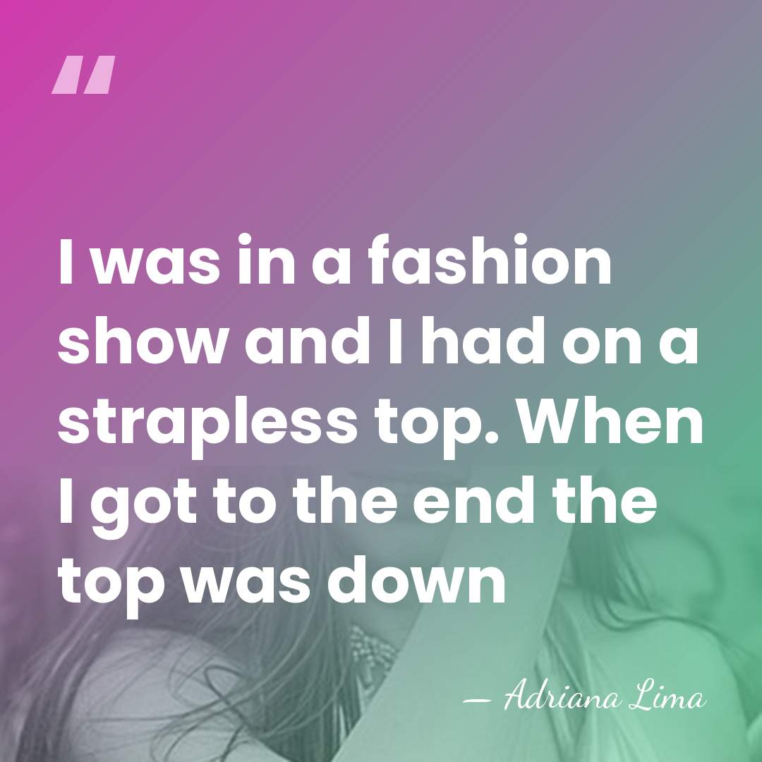 I was in a fashion show and I had on a strapless&hellip; - Adriana Lima