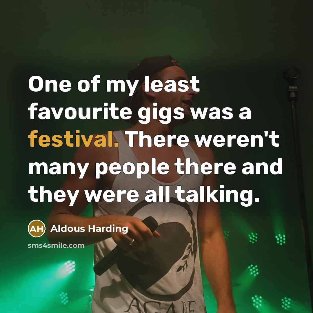 “One of my least favourite gigs was a festival. There…” quote by Aldous Harding