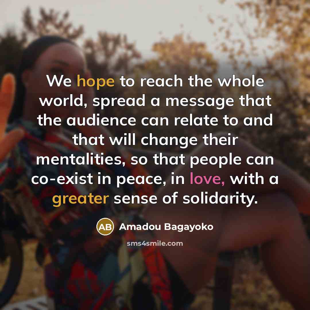 “We hope to reach the whole world, spread a message…” quote by Amadou Bagayoko