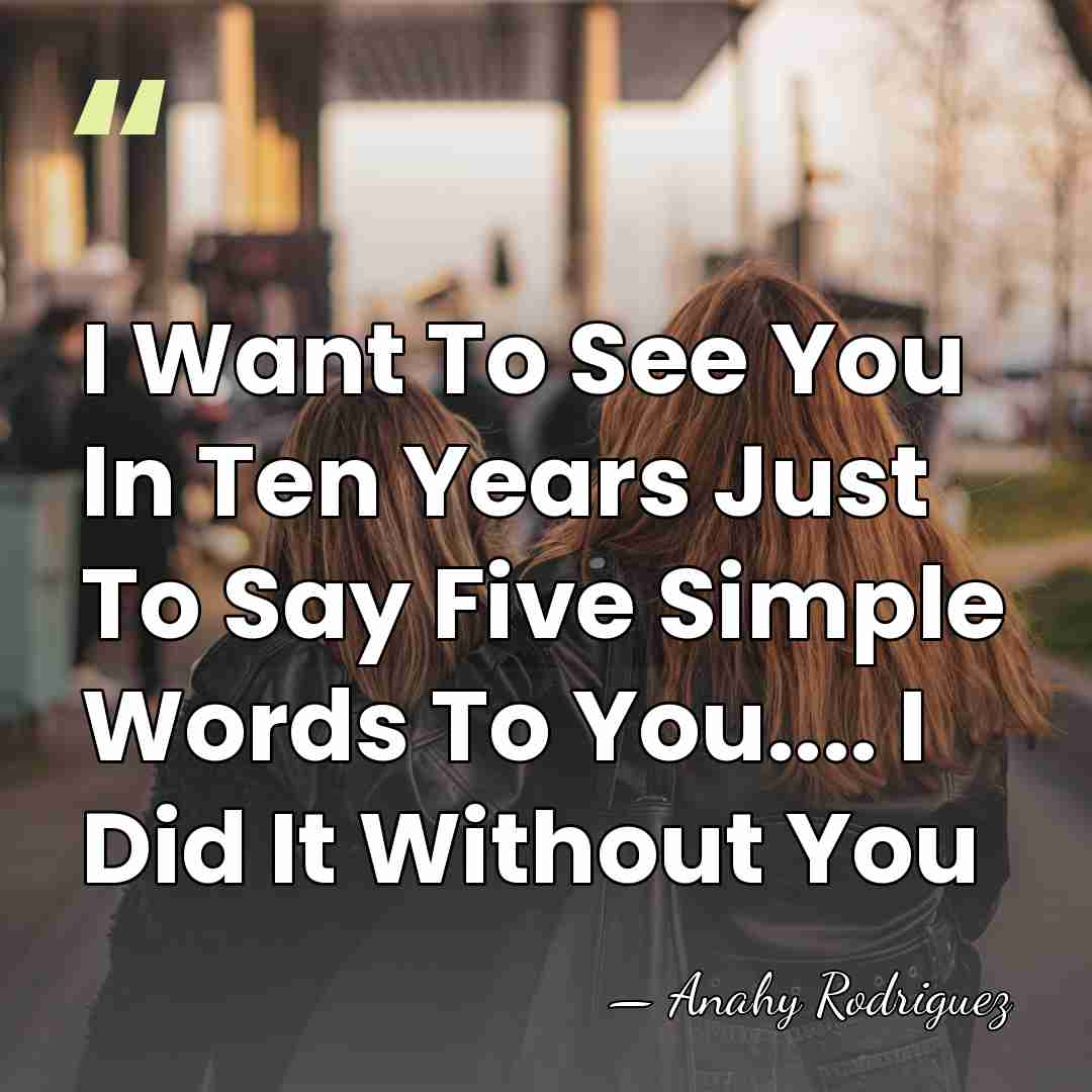 I Want To See You In Ten Years Just To Say Five&hellip; - Anahy Rodriguez