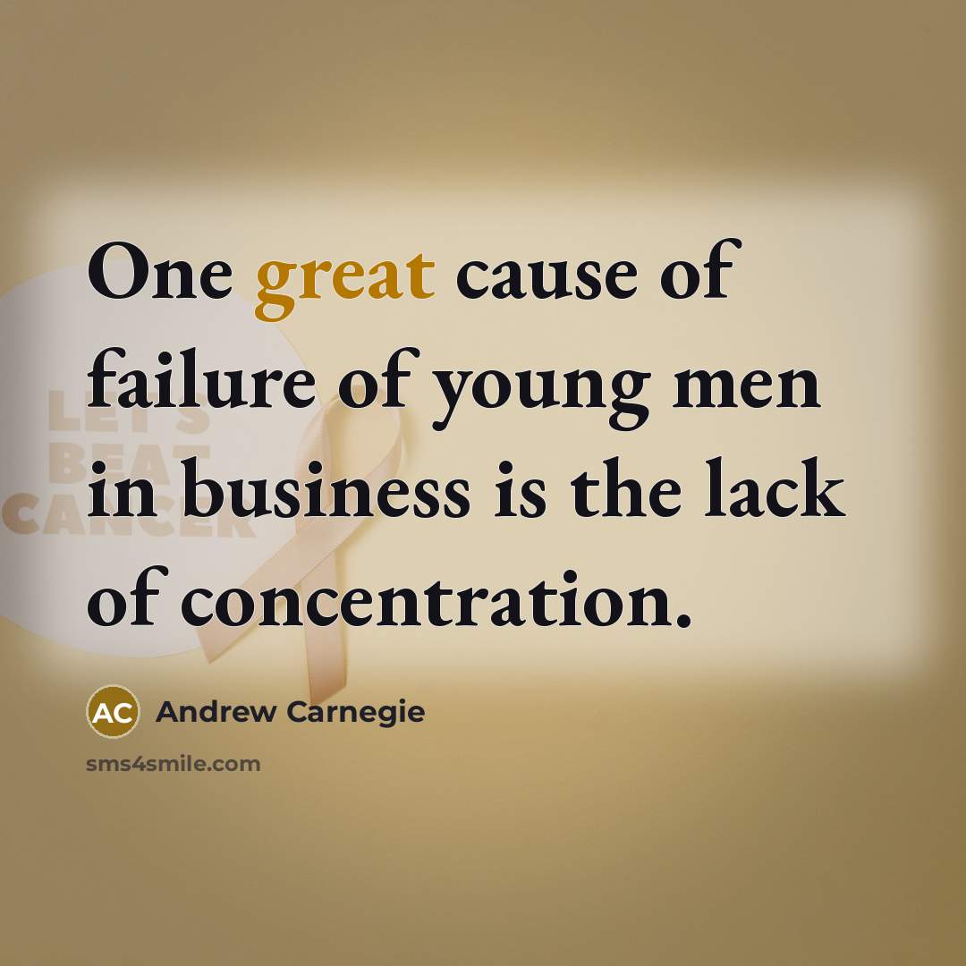 “One great cause of failure of young men in business…” quote by Andrew Carnegie