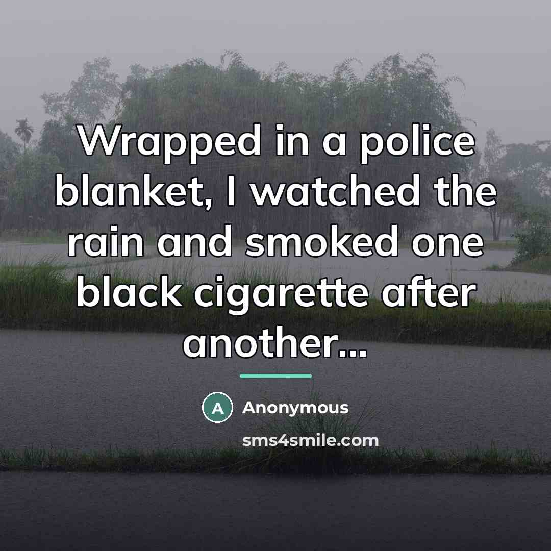 “Wrapped in a police blanket, I watched the rain and…” quote by Anonymous