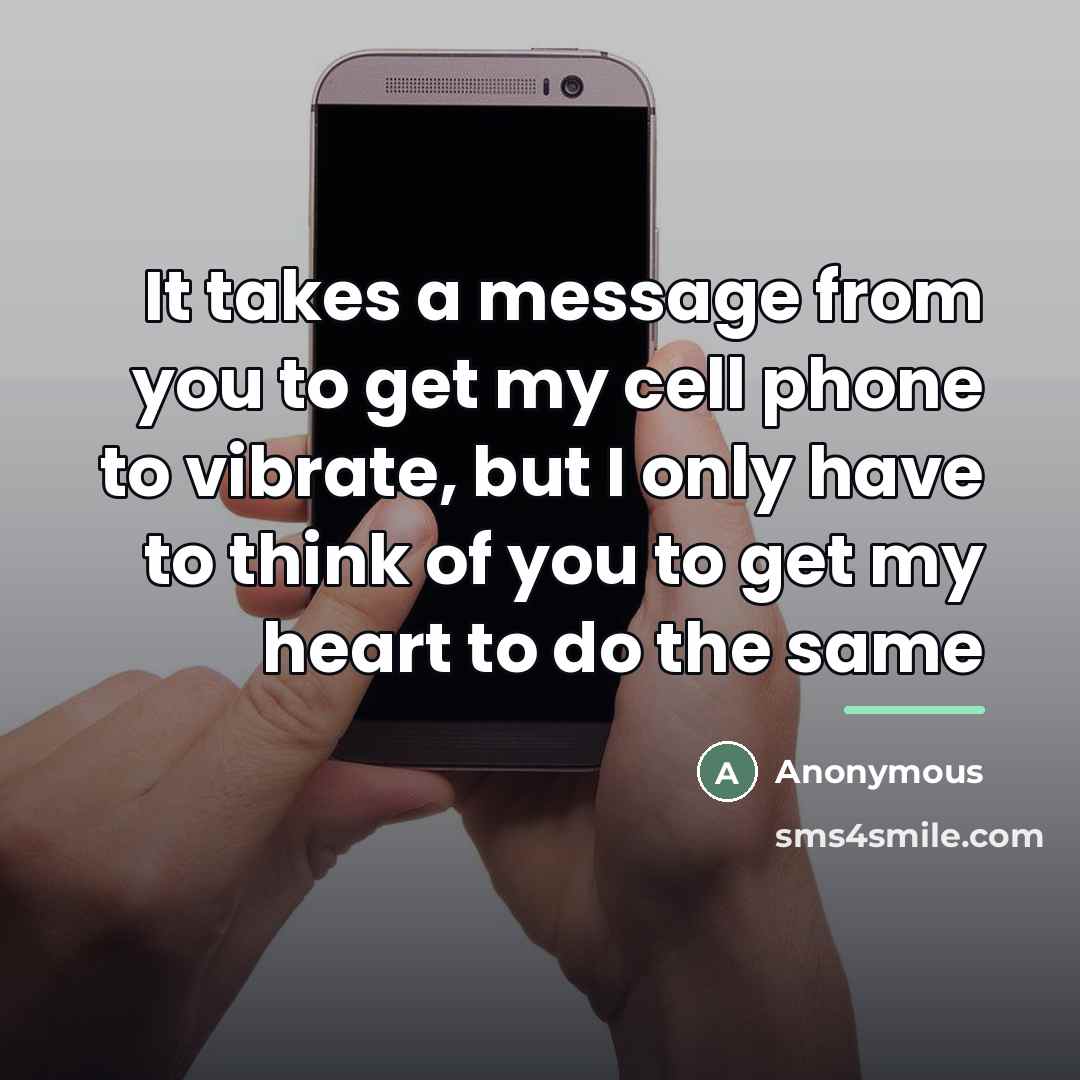“It takes a message from you to get my cell…” quote by Anonymous